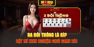 Ba Đôi Thông Là Gì? Bật Mí Kinh Nghiệm Chơi Game Bài