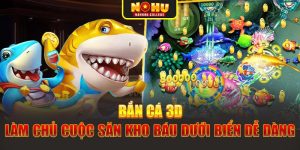 Bắn Cá 3D - Làm Chủ Cuộc Săn Kho Báu Dưới Biển Dễ Dàng