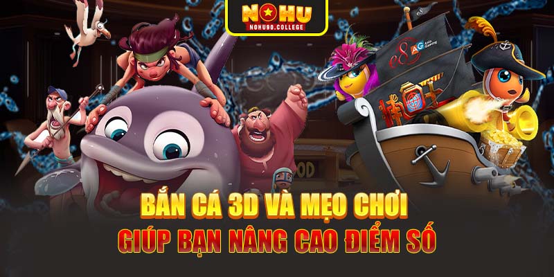 Bắn cá 3D và mẹo chơi giúp bạn nâng cao điểm số