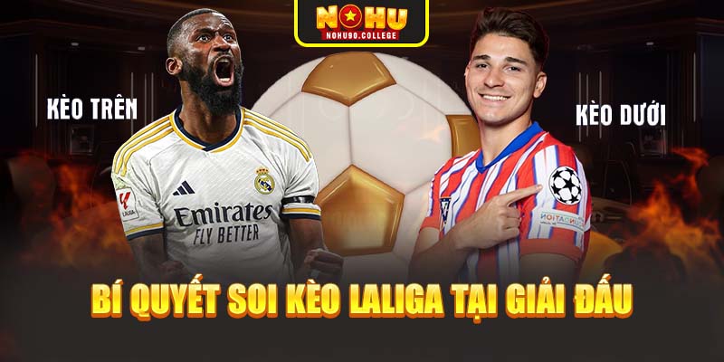 Bí quyết soi kèo Laliga tại giải đấu