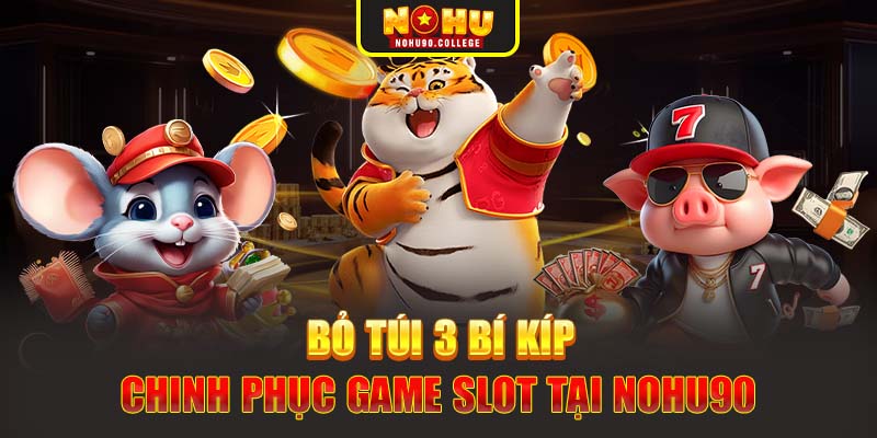 Bỏ túi 3 bí kíp chinh phục game slot tại Nohu90