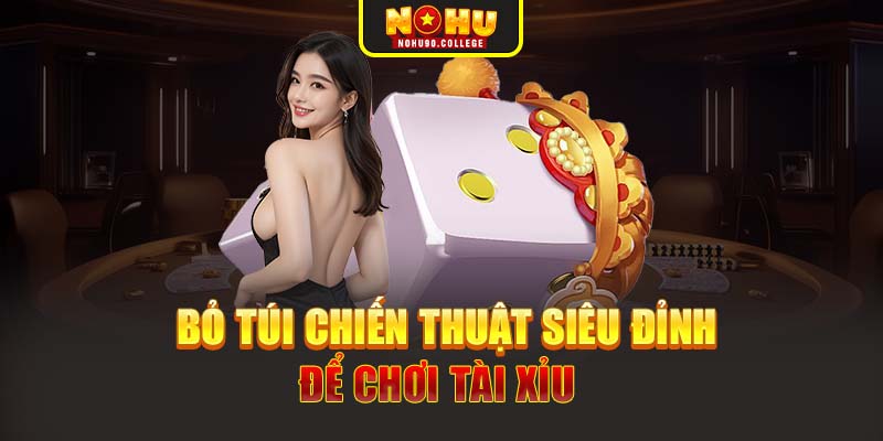 Bỏ túi chiến thuật siêu đỉnh để chơi tài xỉu 