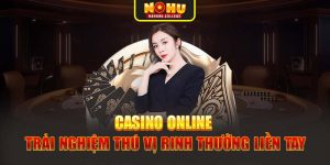 Casino Online - Trải Nghiệm Thú Vị Rinh Thưởng Liền Tay