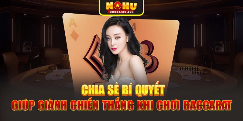 Chia sẻ bí quyết giúp giành chiến thắng khi chơi Baccarat