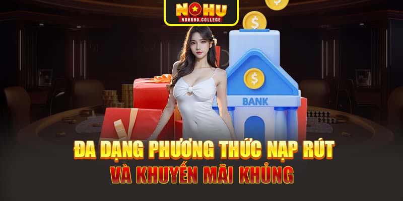 Đa dạng phương thức nạp rút và khuyến mãi khủng