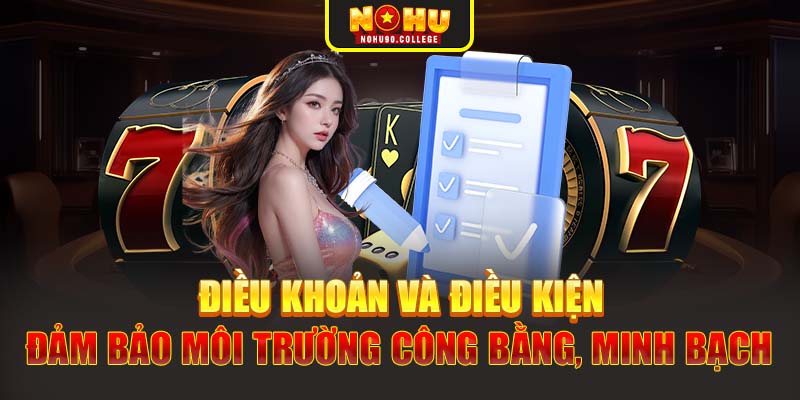 Điều khoản và điều kiện đảm bảo môi trường công bằng, minh bạch