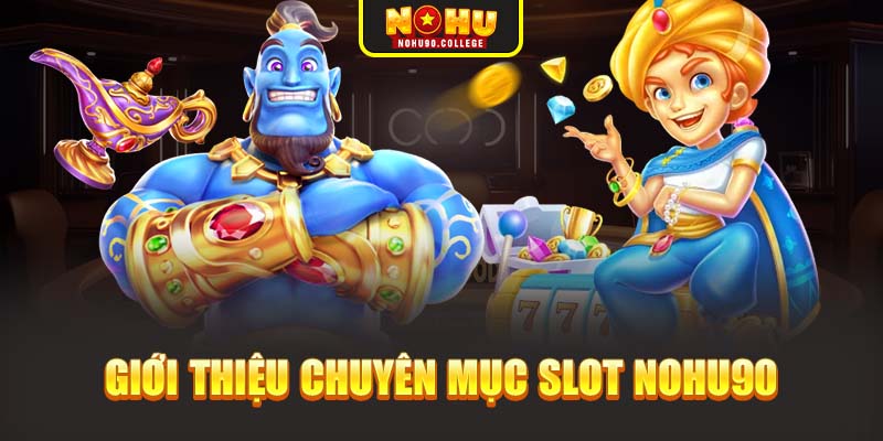 Giới thiệu huyên mục slot Nohu90