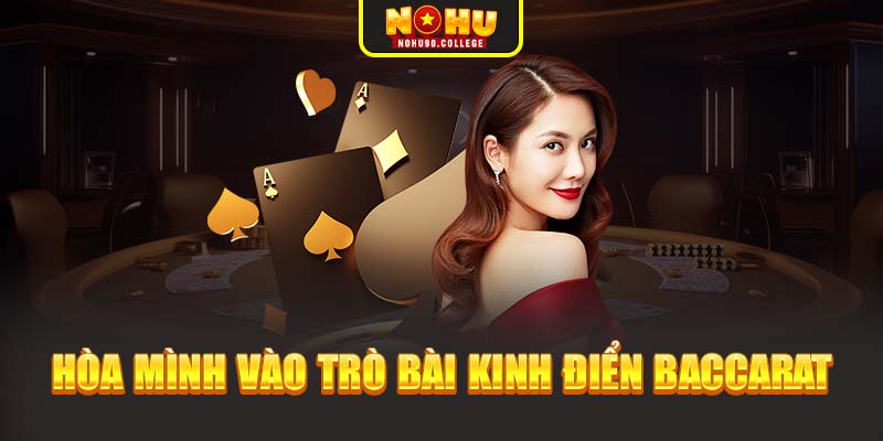 Hòa mình vào trò bài kinh điển Baccarat