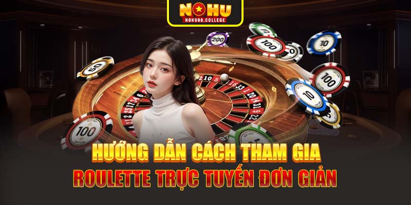 Hướng dẫn cách tham gia Roulette trực tuyến đơn giản