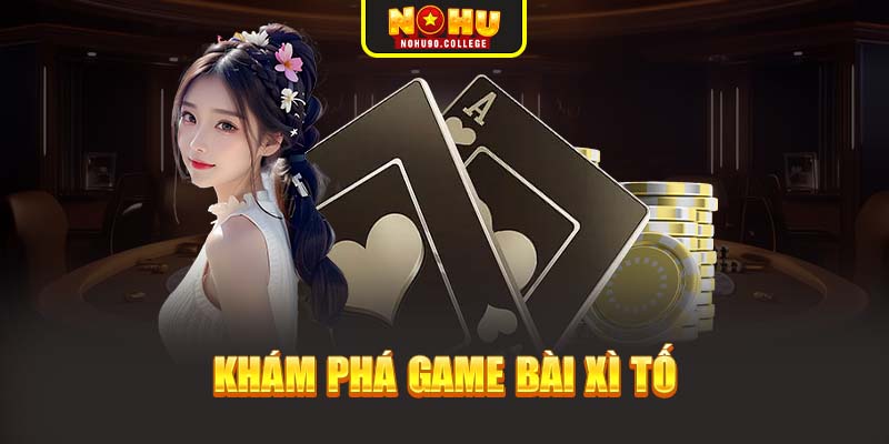 Khám phá game bài Xì tố