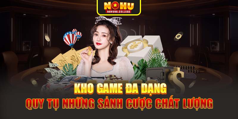 Kho game đa dạng, quy tụ những sảnh cược chất lượng