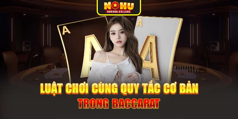 Luật chơi cùng quy tắc cơ bản trong Baccarat