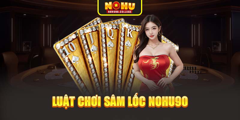 Luật chơi sâm lốc Nohu90