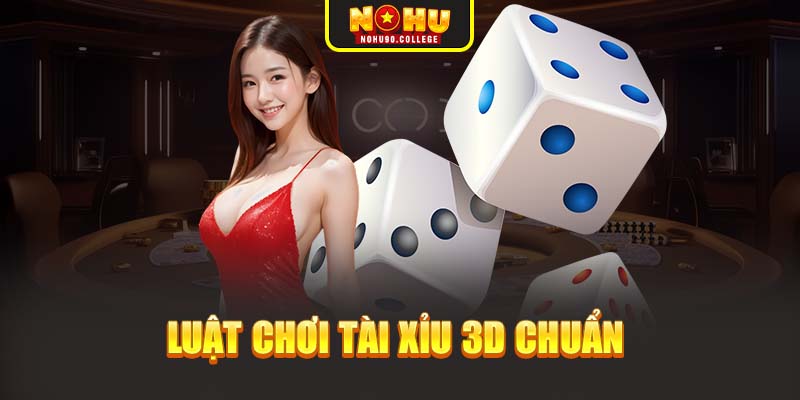 Luật chơi tài xỉu 3D chuẩn 