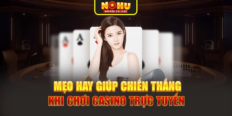 Mẹo hay giúp chiến thắng khi chơi Casino trực tuyến