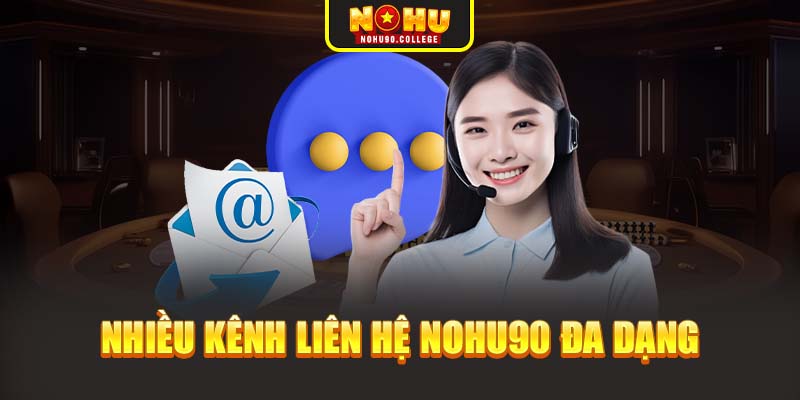 Nhiều kênh liên hệ Nohu90 đa dạng