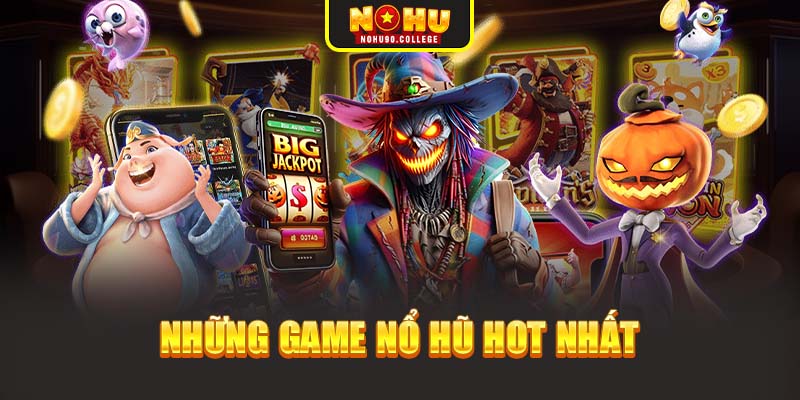 Những game nổ hũ HOT nhất