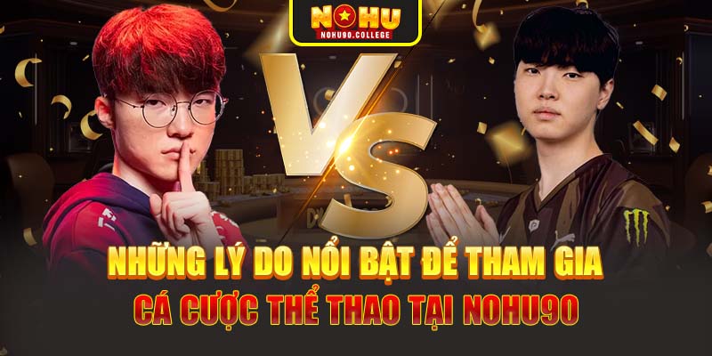 Những lý do nổi bật để tham gia cá cược thể thao tại Nohu90