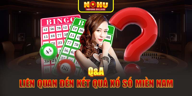 Q&A liên quan đến kết quả xổ số miền Nam