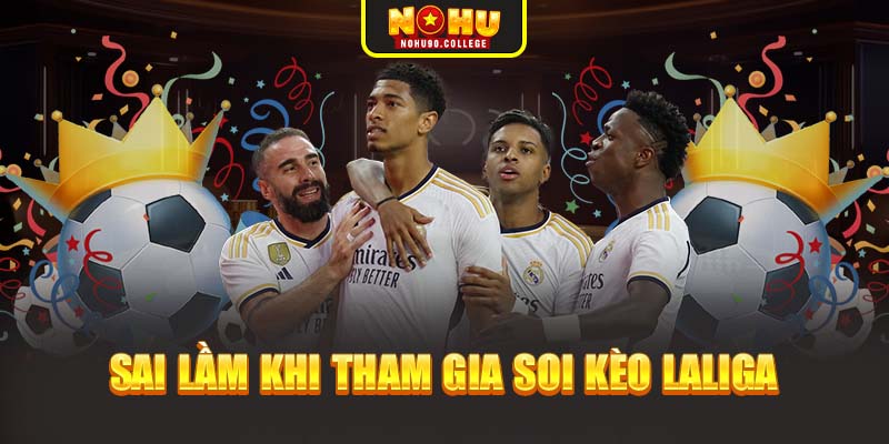 Sai lầm khi tham gia soi kèo Laliga