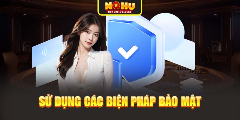 Sử dụng các biện pháp bảo mật