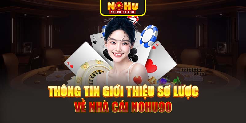 Thông tin giới thiệu sơ lược về nhà cái Nohu90