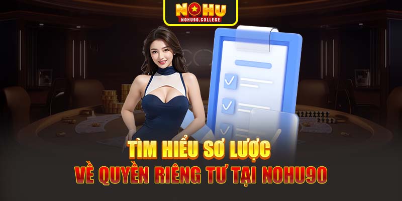 Tìm hiểu sơ lược về quyền riêng tư tại Nohu90